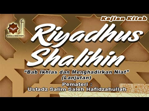 Riyadhus Shalihin, Hadits ke 10, Bab ikhlas & menghadirkan Niat, Ust.Salim Shaleh حفظه الله,