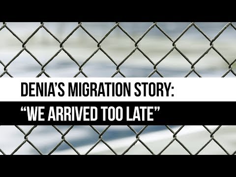 Denia's Migration Story: We Arrived Too Late