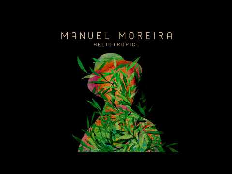 Manuel Moreira - Heliotrópico - 02  Tu comienzo y tu fin