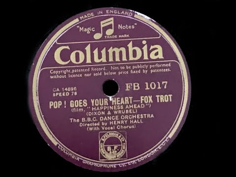 Henry Hall and the B.B.C. Dance Orchestra - Pop! Goes your heart