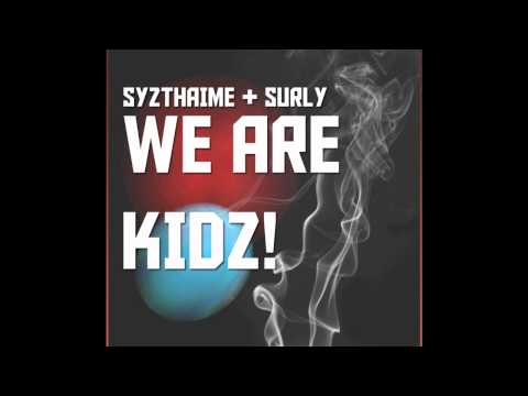 SYZTHAIME + SURLY // WE ARE KIDZ! (original mix)