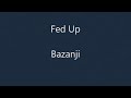 BAZINI FEDUP LYRICS