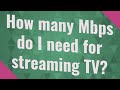 How many Mbps do I need for streaming TV?