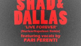 Shad &amp; Dallas - Live Forever (NuclearNapoleon ft. Pari Perenti Remix)