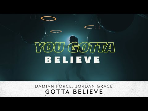 Damian Force, Jordan Grace - Gotta Believe (Lyric Video)