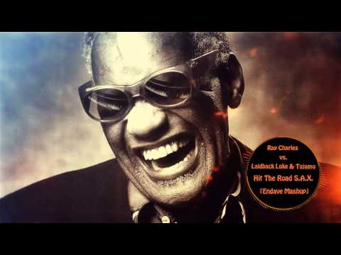 Ray Charles vs. Laidback Luke &Tujamo - Hit The Road S.A.X (Endave Mashup)