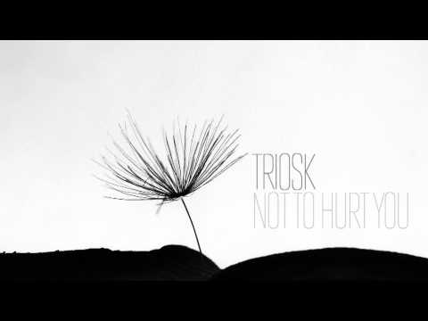 Triosk — Not to Hurt You