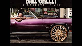 NEW BALL GREEZY "I DESERVE IT ALL" (PROD BY Nikki Hott Beatz)
