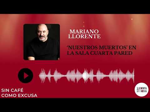 T.7- Entrevista a Mariano Llorente autor y director de ‘Nuestros muertos’ en la sala Cuarta Pared.