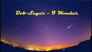 Bob Seger - I Wonder