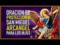 ORACIÓN DE PROTECCIÓN A SAN MIGUEL ARCÁNGEL PARA LOS HIJOS