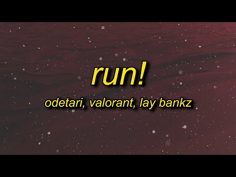ODETARI & VALORANT - RUN! (feat. Lay Bankz) Lyrics