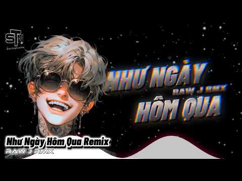 NHẠC HOT TIKTOK - NHƯ NGÀY HÔM QUA REMIX | RAW J RMX 🎶 NHẠC HOT TIKTOK HAY NHẤT 🎧