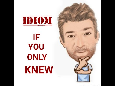 English Tutor Nick P Idioms (508) If You Only Knew - Two Meanings