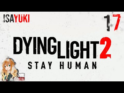 Dying Light 2: Stay Human PL - odc. 17 – Baza bandytów, zdrady, walki ze swoimi, co tu się! - 4K60