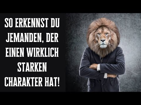 So erkennst du jemanden, der einen wirklich starken Charakter hat!
