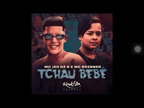 MC JEH DA 6 e MC BRENNER - TCHAU BEBÊ