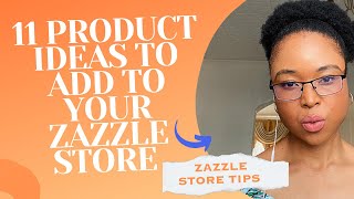 WHAT PRODUCTS TO SELL ON ZAZZLE | 11 ZAZZLE PRODUCT IDEAS YOU CAN START CREATING TODAY!