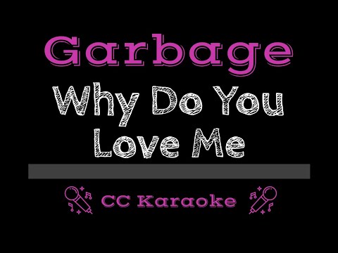 Garbage • Why Do You Love Me (CC) [Karaoke Instrumental Lyrics]