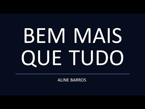 BEM MAIS QUE TUDO - Aline Barros (Letra)