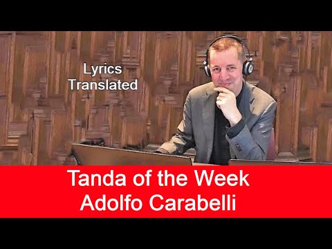 Tanda of the week: Adolfo Carabelli. Tango lyrics translated. Plus a short tutorial!