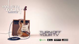 Walter Trout - Turn Off Your TV (Blues For The Modern Daze) 2012