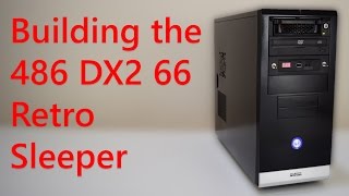 Building the 486 DX2 66 Retro Sleeper DOS PC
