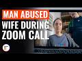 MAN ABUSED WIFE During ZOOM CALL | @DramatizeMe