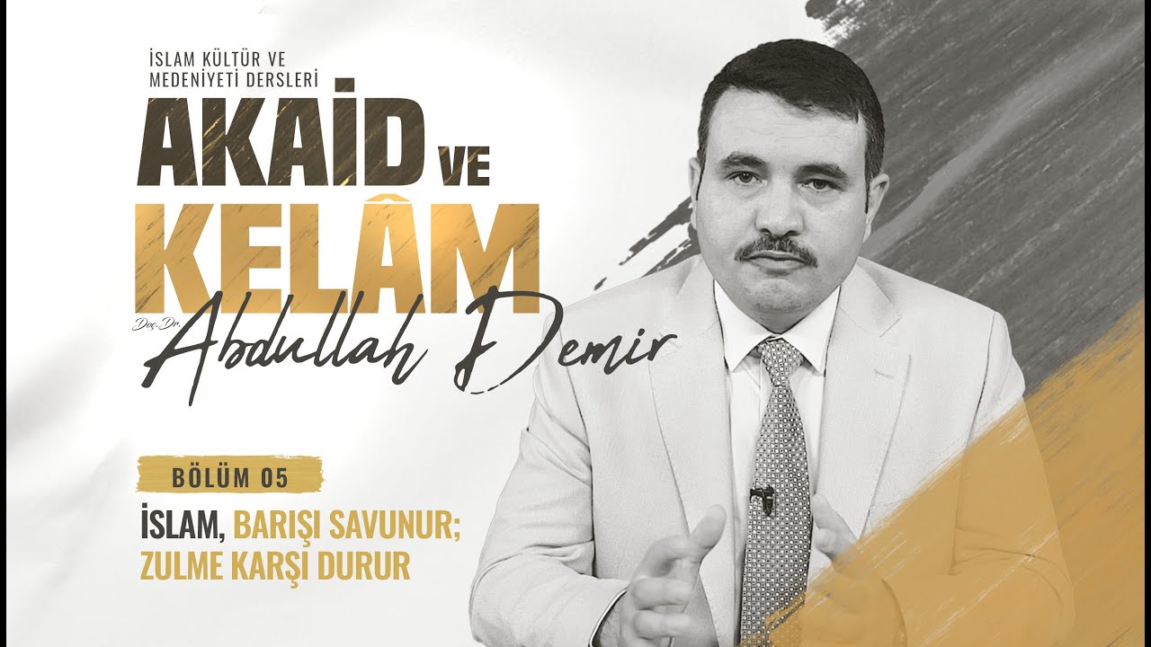 İslam, Barışı Savunur; Zulme Karşı Durur - Akaid ve Kelam Dersleri 5. Bölüm