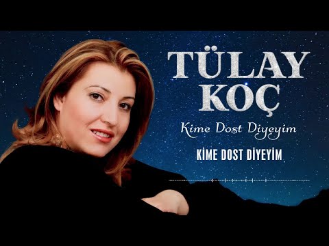 Tülay Koç - Kime Dost Diyeyim