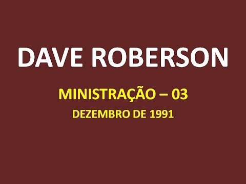 DAVE ROBERSON (MINISTRAÇÃO 03 - DEZEMBRO 1991 )