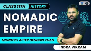 Nomadic Empire | Mongol After Genghiz Khan | Class 11 History | Indra Vikram Tiwari