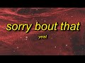 Yeat - Sorry Bout That (slowed) Lyrics | sorry about that sorry about that