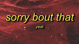 Yeat - Sorry Bout That (slowed) Lyrics  sorry abou