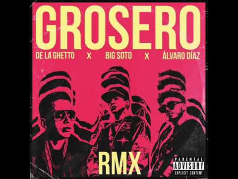 Grosero remix de la ghetto ft big Soto y Álvaro diaz