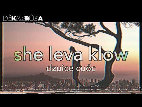 she leva klow - dzuice cuốc (autotune version)