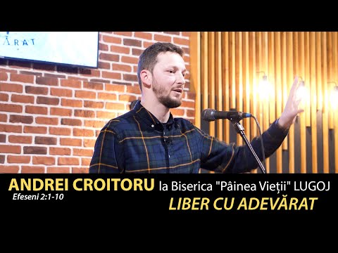 Andrei Croitoru la Biserica "Pâinea Vieții" din Lugoj - Efeseni 2:1-10. LIBER CU ADEVĂRAT