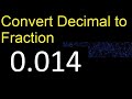 Convert 0.014 to fraction . How to convert decimals to fractions . convert decimal 0,014