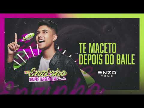 TE MACETO DEPOIS DO BAILE - ENZO MELO (É O ENZINHO SEMPRE LARGANDO NA FRENTE)
