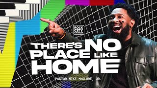 There Is No Place Like Home //  Pastor Mike McClure, Jr. // IT&#39;S ON Series