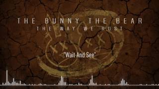THE BUNNY THE BEAR - Wait And See (Official Stream)