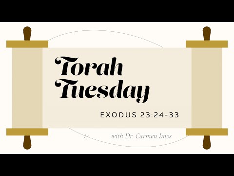 Torah Tuesday - Exodus 23:24-33