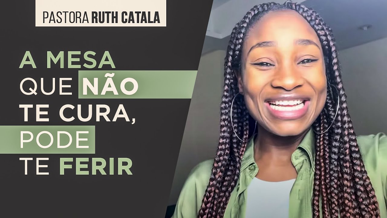 A MESA QUE NÃO TE CURA, PODE TE FERIR | Pastora Ruth Catala