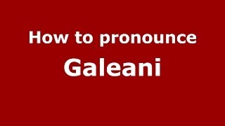 How to pronounce Galeani
