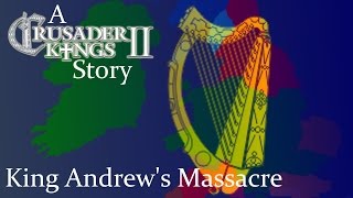 A Crusader Kings II Story -  King Andrew&#39;s Massacre