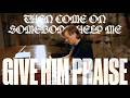 Give Him Praise