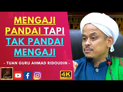 Tuan Guru Ahmad Ridoudin - MENGAJI PANDAI TAPI TAK PANDAI MENGAJI