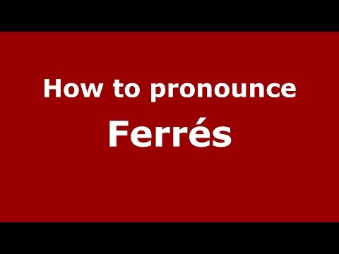 How to pronounce Ferrés (Spanish/Spain) - PronounceNames.com