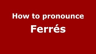 How to pronounce Ferrés