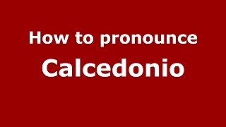 How to pronounce Calcedonio